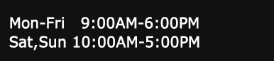 Mon-Fri 9:00-18:00 Sat,Sun 10:00-17:00