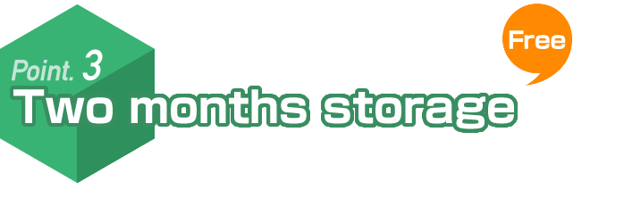 Ponit.3 Two months storage free. We store your items for up to two months. You can choose to consolidate your packages with other items in your storage and ship them to you during the two months.