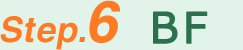 Step.6 BF